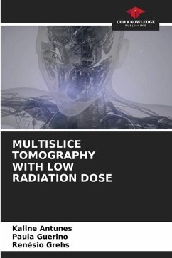 MULTISLICE TOMOGRAPHY WITH LOW RADIATION DOSE - Antunes, Kaline;Guerino, Paula;Grehs, Renésio