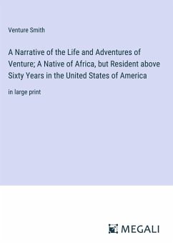 A Narrative of the Life and Adventures of Venture; A Native of Africa, but Resident above Sixty Years in the United States of America - Smith, Venture