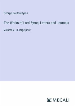 The Works of Lord Byron; Letters and Journals - Byron, George Gordon