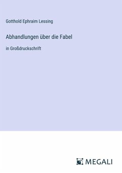 Abhandlungen über die Fabel - Lessing, Gotthold Ephraim