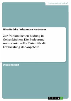 Zur frühkindlichen Bildung in Gelsenkirchen. Die Bedeutung sozialstruktureller Daten für die Entwicklung der Angebote (eBook, PDF) - Bethke, Nina; Hartmann, Alexandra