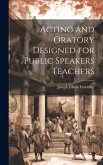 Acting and Oratory Designed for Public Speakers Teachers