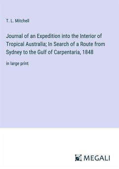 Journal of an Expedition into the Interior of Tropical Australia; In Search of a Route from Sydney to the Gulf of Carpentaria, 1848 - Mitchell, T. L.