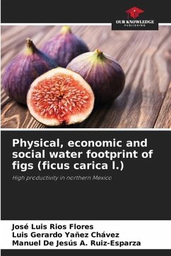 Physical, economic and social water footprint of figs (ficus carica l.) - Ríos Flores, José Luis;Yañez Chávez, Luis Gerardo;A. Ruiz-Esparza, Manuel De Jesús