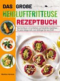 Das große Heißluftfritteuse Rezeptbuch