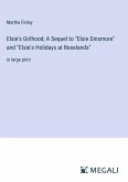 Elsie's Girlhood; A Sequel to &quote;Elsie Dinsmore&quote; and &quote;Elsie's Holidays at Roselands&quote;