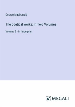 The poetical works; In Two Volumes - Macdonald, George