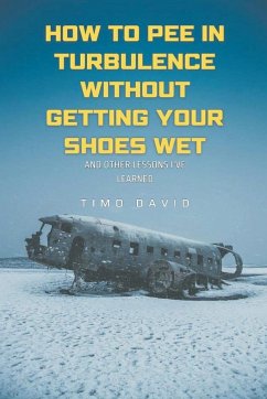 How to Pee in Turbulence Without Getting Your Shoes Wet - David, Timo