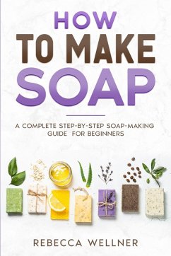 How to Make Soap - Wellner, Rebecca