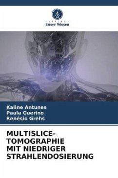 MULTISLICE-TOMOGRAPHIE MIT NIEDRIGER STRAHLENDOSIERUNG - Antunes, Kaline;Guerino, Paula;Grehs, Renésio