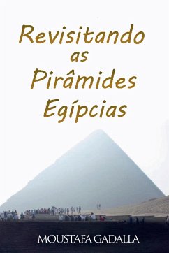 Revisitando As Pirâmides Egípcias - Gadalla, Moustafa