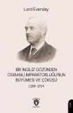 Bir Ingiliz Gözünden Osmanli Imparatorlugunun Büyümesi ve Cöküsü 1288-1914
