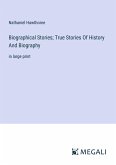Biographical Stories; True Stories Of History And Biography