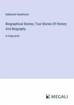Biographical Stories; True Stories Of History And Biography - Hawthorne, Nathaniel