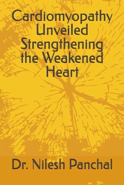 Cardiomyopathy Unveiled Strengthening the Weakened Heart - Panchal, Nilesh