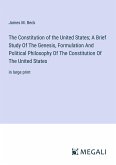 The Constitution of the United States; A Brief Study Of The Genesis, Formulation And Political Philosophy Of The Constitution Of The United States