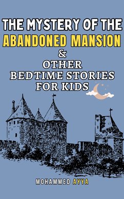 The Mystery of the Abandoned Mansion & Other Bedtime Stories For Kids (eBook, ePUB) - Ayya, Mohammed