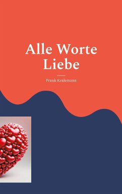 Alle Worte Liebe (eBook, ePUB) - Kralemann, Frank