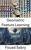 Geometric Feature Learning (eBook, ePUB)