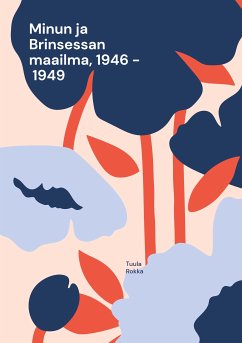 Minun ja Brinsessan maailma, 1946 - 1949 (eBook, ePUB) - Rokka, Tuula