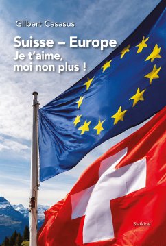 Suisse Europe, je t'aime moi non plus (eBook, ePUB) - Casasus, Gilbert