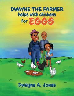 Dwayne the Farmer Helps With Chickens for Eggs - Jones, Dwayne A.