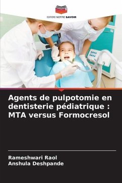 Agents de pulpotomie en dentisterie pédiatrique : MTA versus Formocresol - Raol, Rameshwari;Deshpande, Anshula