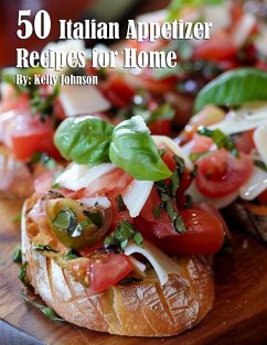 50 Italian Appetizer Recipes for Home - Johnson, Kelly