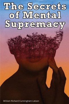 The Secrets of Mental Supremacy - William Richard Cunningham Latson