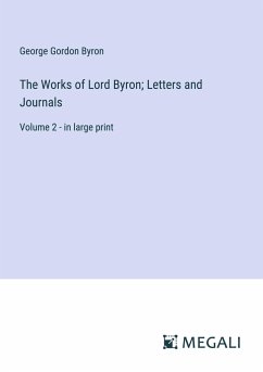 The Works of Lord Byron; Letters and Journals - Byron, George Gordon