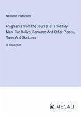 Fragments from the Journal of a Solitary Man; The Doliver Romance And Other Pieces, Tales And Sketches