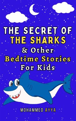 The Secret of the Sharks & Other Bedtime Stories For Kids (eBook, ePUB) - Ayya, Mohammed
