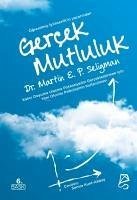 Gercek Mutluluk;Kalici Doyuma Ulasma Potansiyelini Gerceklestirmek Icin Yeni Olumlu Psikolojinin Kullanilmasi - E. P. Seligman, Martin