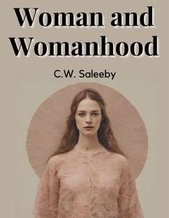 Woman and Womanhood - C W Saleeby