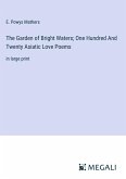 The Garden of Bright Waters; One Hundred And Twenty Asiatic Love Poems