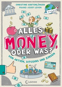 Alles Money, oder was? - Von Aktien, Bitcoins und Zinsen (eBook, ePUB) - Bortenlänger, Christine; Leven, Franz-Josef