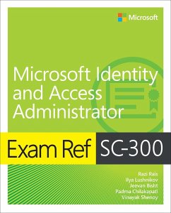 Exam Ref SC-300 Microsoft Identity and Access Administrator (eBook, ePUB) - Rais, Razi; Lushnikov, Ilya; Bisht, Jeevan; Chilakapati, Padma; Shenoy, Vinayak