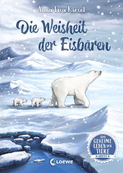 Die Weisheit der Eisbären / Das geheime Leben der Tiere - Arktis Bd.1 (eBook, ePUB) - Kiesel, Anna Lisa