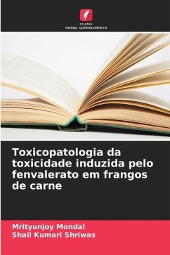 Toxicopatologia da toxicidade induzida pelo fenvalerato em frangos de carne - Mondal, Mrityunjoy;Kumari Shriwas, Shail