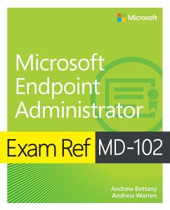 Exam Ref MD-102 Microsoft Endpoint Administrator (eBook, PDF) - Warren, Andrew; Bettany, Andrew