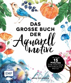 Das große Buch der Aquarellmotive - In nur 15 Minuten zum fertigen Watercolor-Motiv (Mängelexemplar) - Koliadych, Anna
