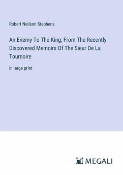 An Enemy To The King; From The Recently Discovered Memoirs Of The Sieur De La Tournoire - Stephens, Robert Neilson