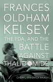 Frances Oldham Kelsey, the FDA, and the Battle against Thalidomide (eBook, PDF)