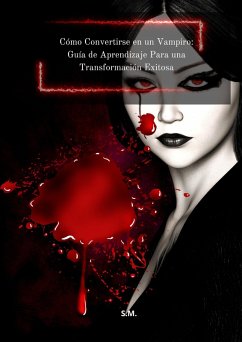 Cómo Convertirse en un Vampiro: Guía de Aprendizaje Para una Transformación Exitosa (eBook, ePUB) - S. M.