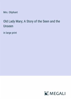 Old Lady Mary; A Story of the Seen and the Unseen - Oliphant