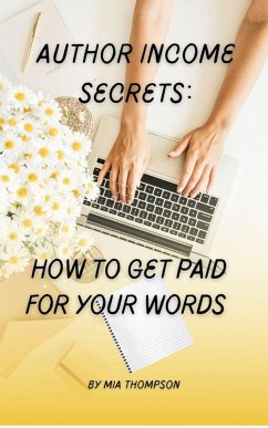 Author Income Secrets: How to Get Paid for Your Words (eBook, ePUB) - Thompson, Mia