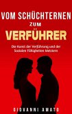 Von Schüchtern zu Verführer: Die Kunst der Verführung und der Sozialen Fähigkeiten Meistern (eBook, ePUB) Von Schüchtern zu Verführer: Die Kunst der Verführung und der Sozialen Fähigkeiten Meistern (eBook, ePUB)