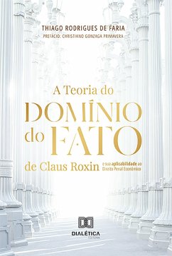A Teoria do Domínio do Fato de Claus Roxin e sua aplicabilidade ao Direito Penal Econômico (eBook, ePUB) - Faria, Thiago Rodrigues de