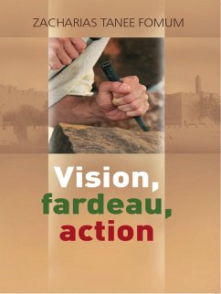 Vision, Fardeau, Action (Diriger le peuple de Dieu, #1) (eBook, ePUB) - Fomum, Zacharias Tanee