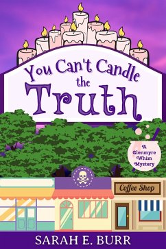 You Can't Candle the Truth (Glenmyre Whim Mysteries, #1) (eBook, ePUB) - Burr, Sarah E.